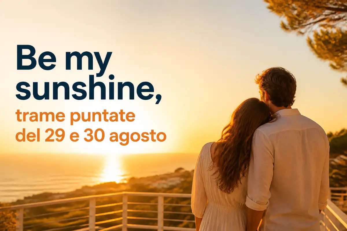 Be my Sunshine puntate del 29 e 30 agosto